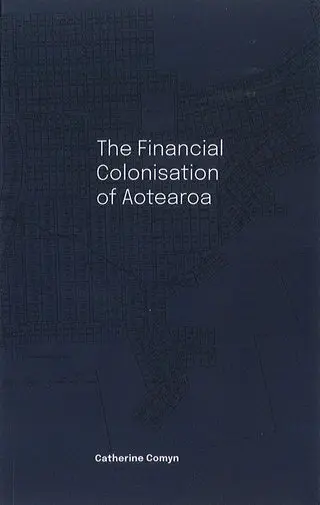 The Financial Colonisation of Aotearoa